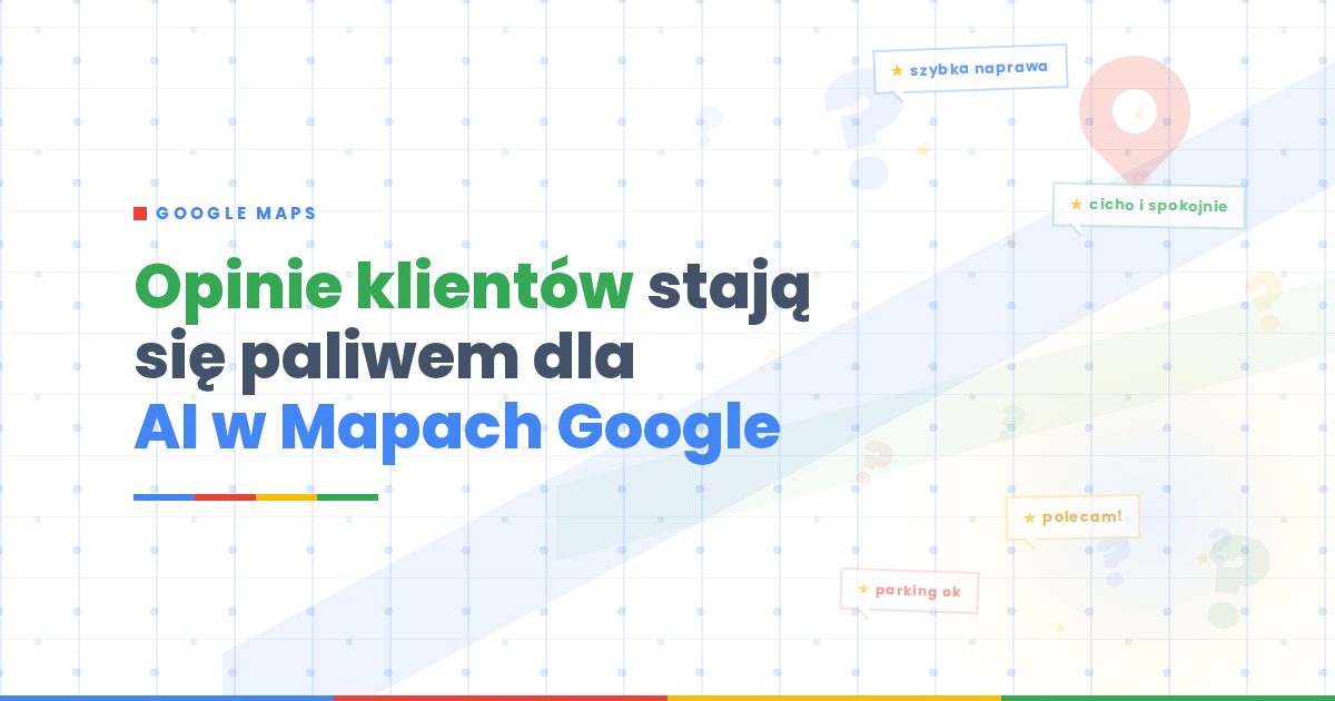 Opinie klientów stają się paliwem dla AI w Mapach Google