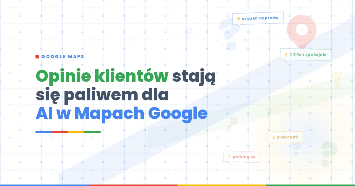 Opinie klientów stają się paliwem dla AI w Mapach Google